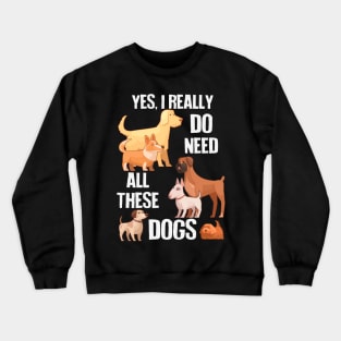 Need All These Dogs Crewneck Sweatshirt